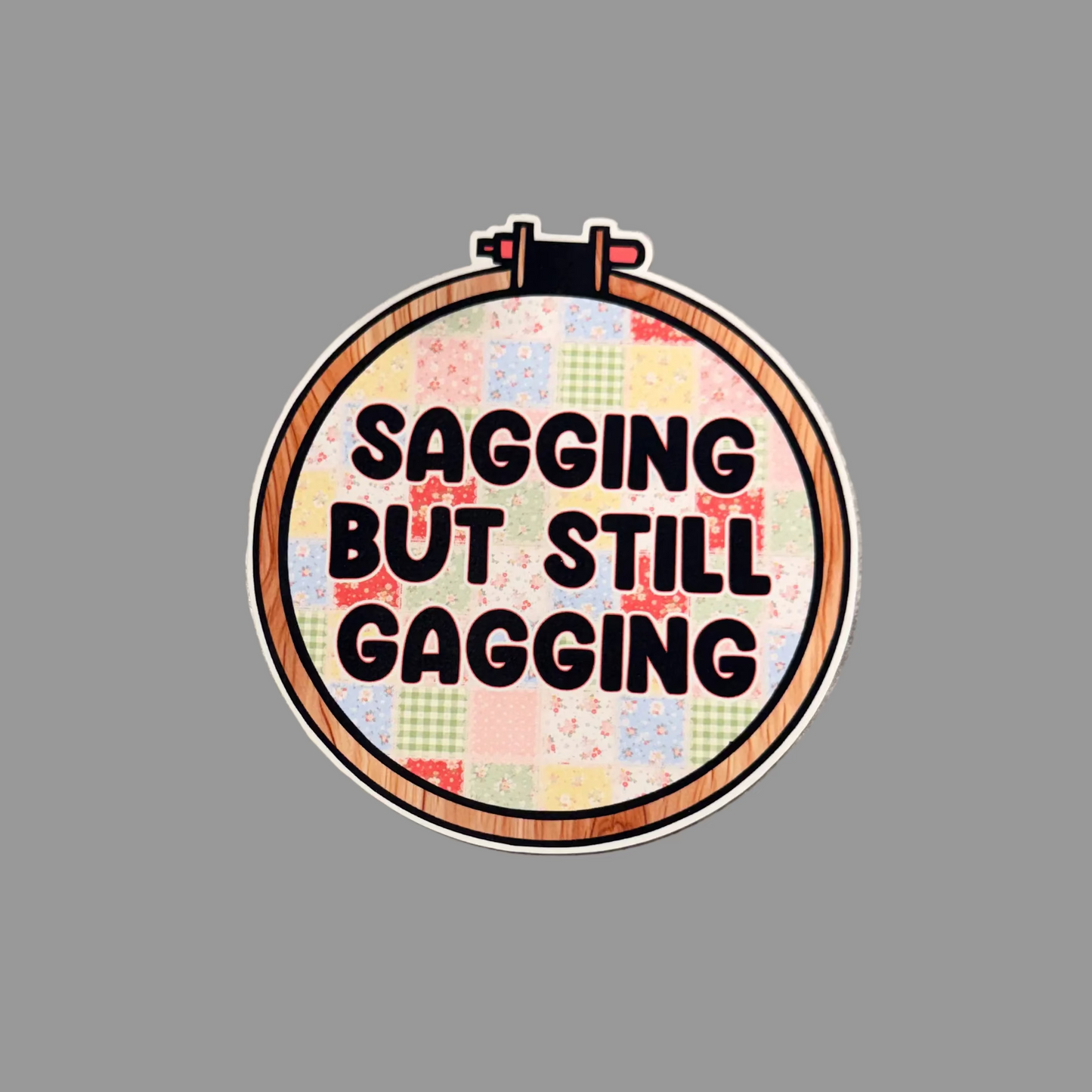 Sagging but still Gagging