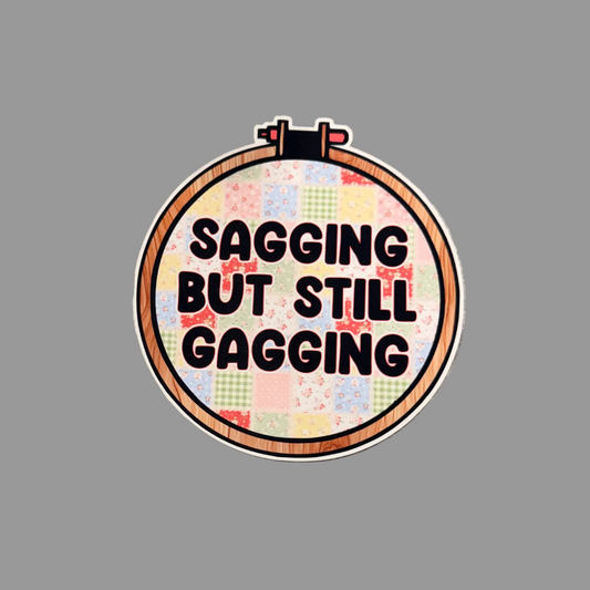 Sagging but still Gagging